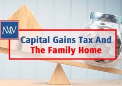 Capital Gains Tax And The Family Home