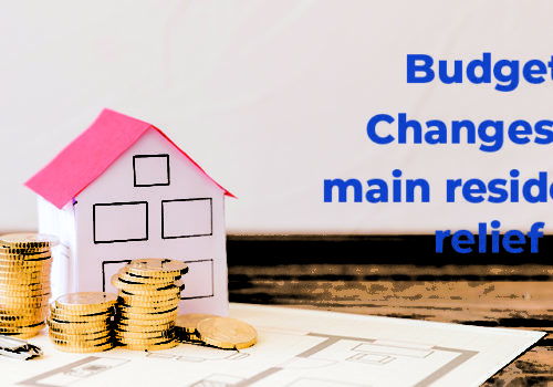 Budget changes to main residence relief