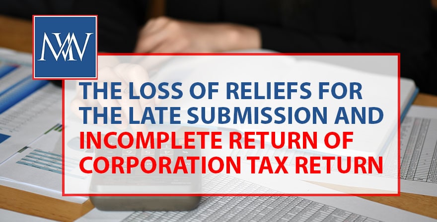 The Loss of Reliefs for the Late Submission and Incomplete Return of Corporation Tax Returns