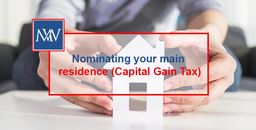 Nominating your main residence (Capital Gain Tax)