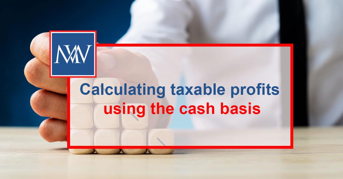 Calculating taxable profits using the cash basis