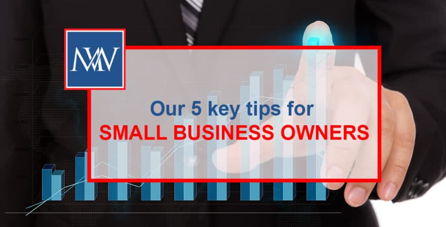 Our 5 key tips for SMALL BUSINESS OWNERS