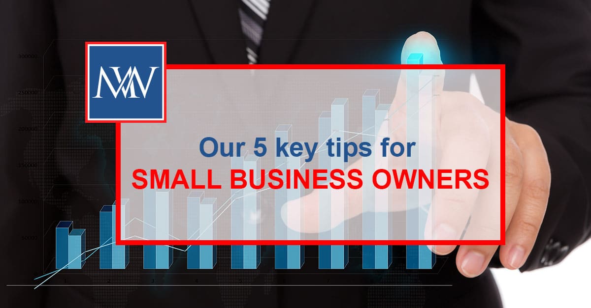 Our 5 key tips for SMALL BUSINESS OWNERS