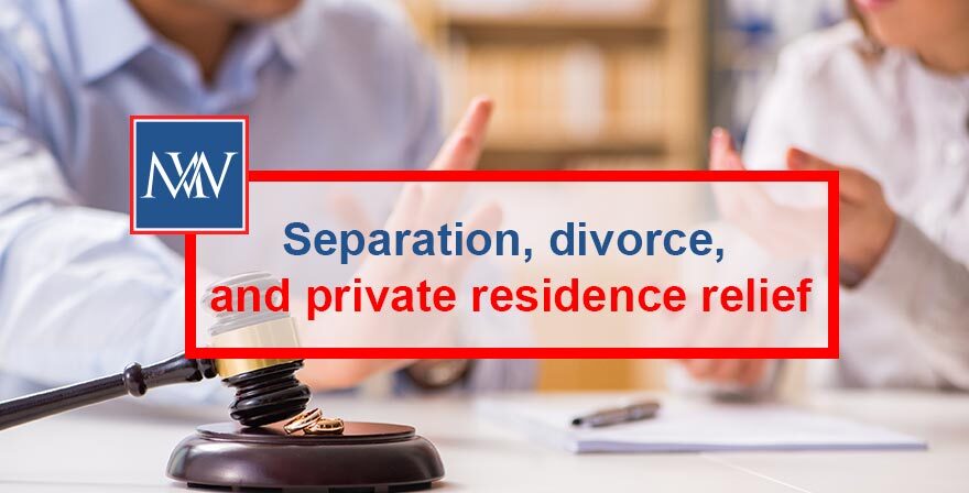 Separation, divorce, and private residence relief