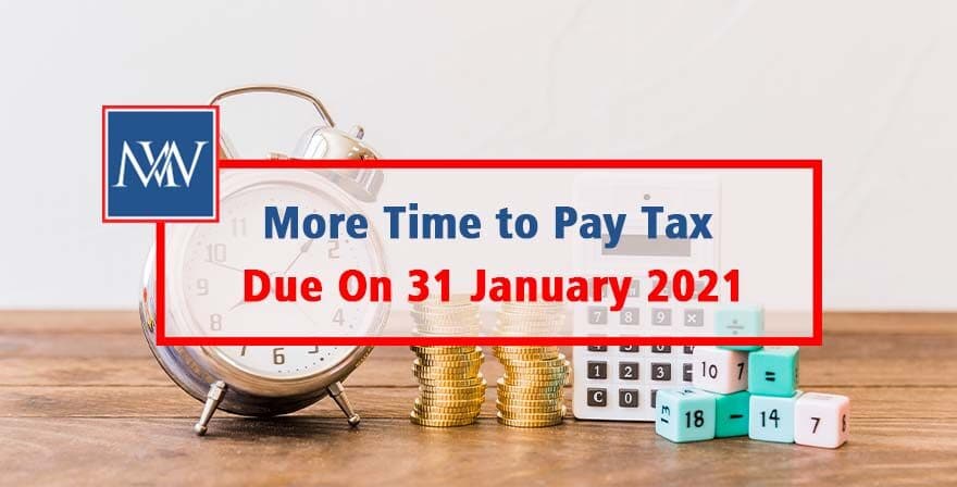 More Time to Pay Tax Due On 31 January 2021
