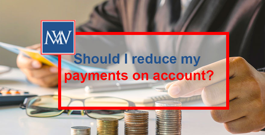 Should I reduce my payments on account?