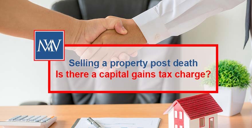 Selling a property post death – Is there a capital gains tax charge?
