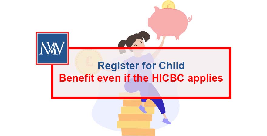 Register for Child Benefit even if the HICBC applies