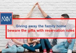 Giving away the family home – beware the gifts with reservation rules