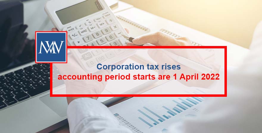 Corporation tax rises – accounting period starts are 1 April 2022
