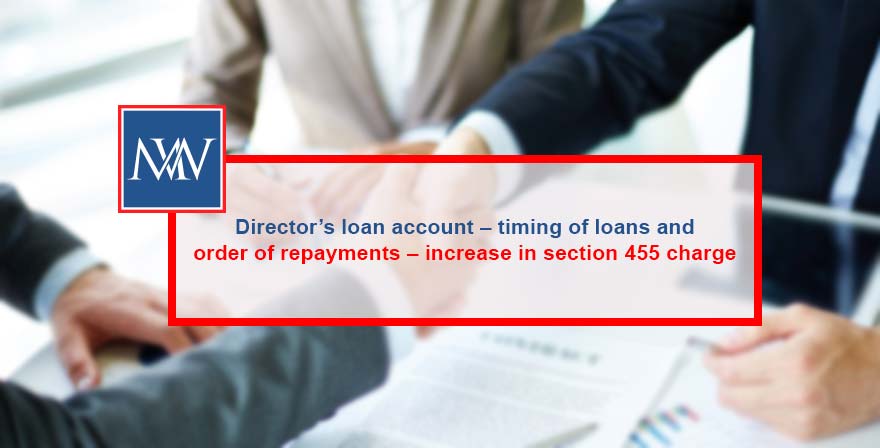 Director’s loan account – timing of loans and order of repayments – increase in section 455 charge