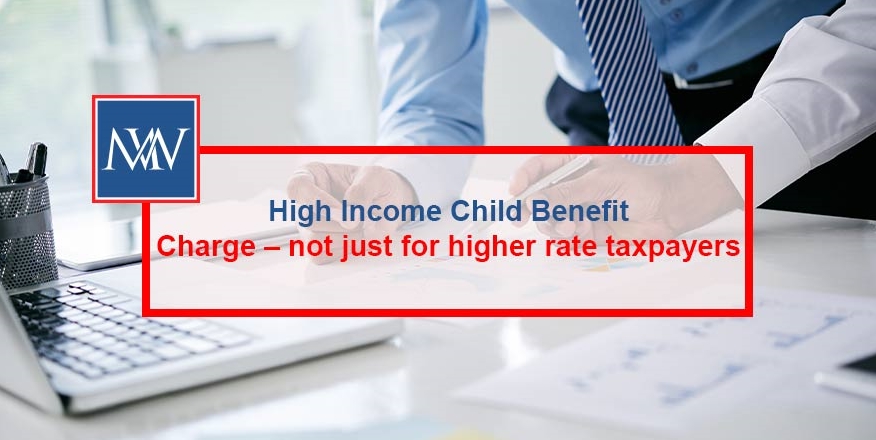 High Income Child Benefit Charge – not just for higher rate taxpayers