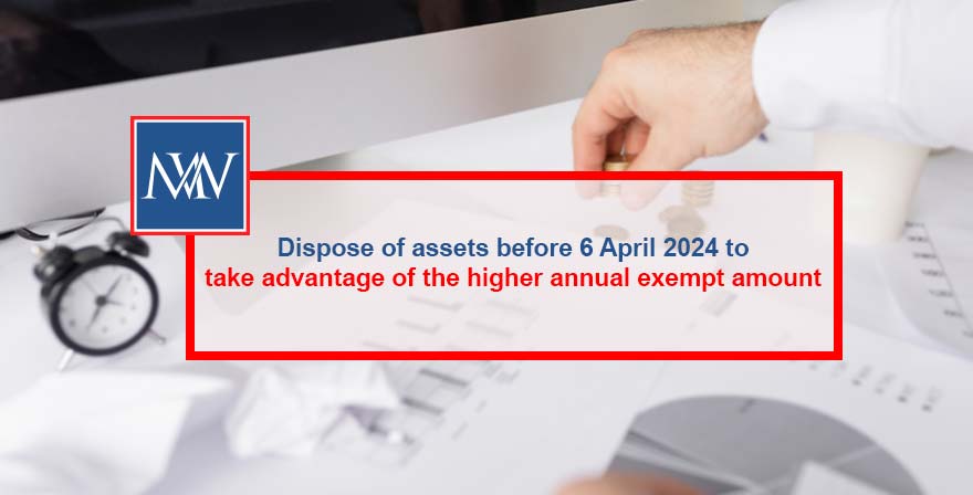 Dispose of assets before 6 April 2024