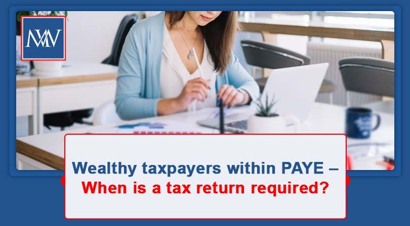 Wealthy taxpayers within PAYE – When is a tax return required?