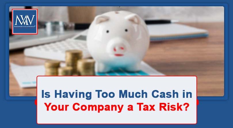 Is Having Too Much Cash in Your Company a Tax Risk?