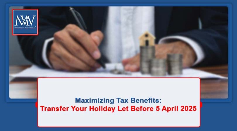 Maximizing Tax Benefits: Transfer Your Holiday Let Before 5 April 2025