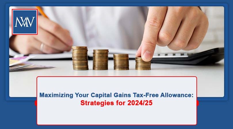 Maximizing Your Capital Gains Tax-Free Allowance: Strategies for 2024/25